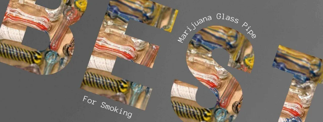 Best Glass Marijuana Pipe For Smoking Weed