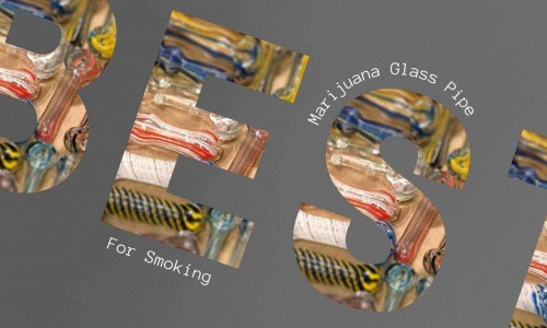 Best Glass Marijuana Pipe For Smoking Weed