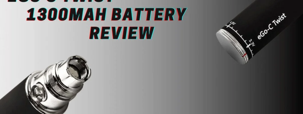eGo C Twist 1300mAh Battery Review eGo C Twist 1300mAh Battery Review