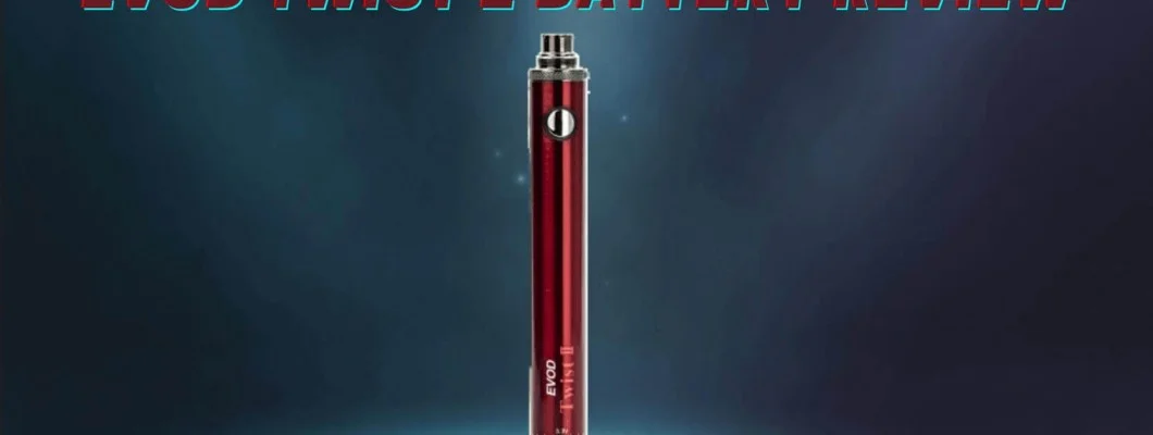 Evod Twist 2 1600mAh Battery Review Evod Twist 2 1600mAh Battery Review