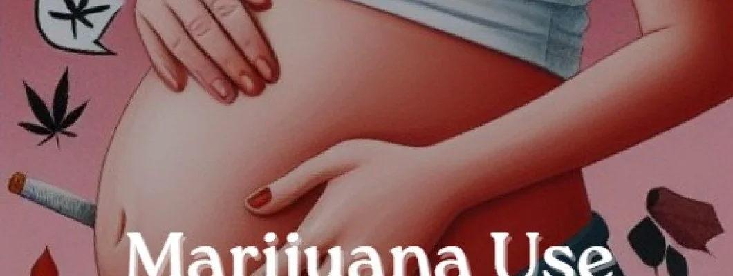 Marijuana Use During Pregnancy Marijuana Use During Pregnancy